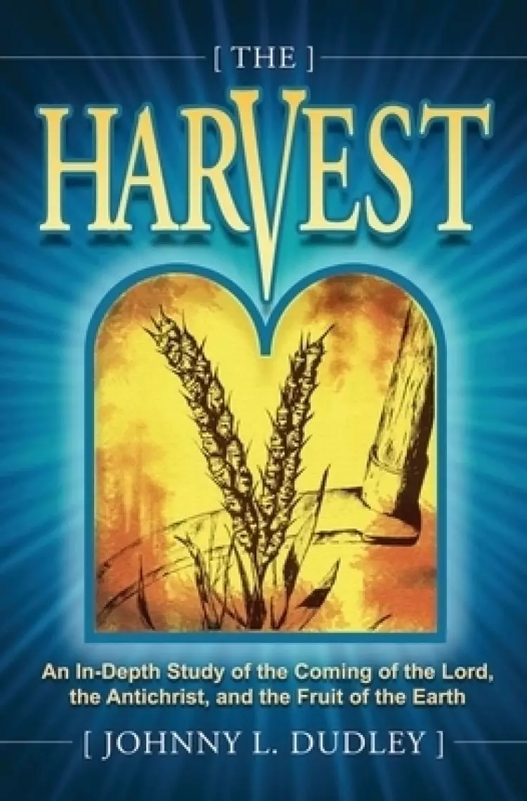 The Harvest: A Biblical Survey of End-Time Events