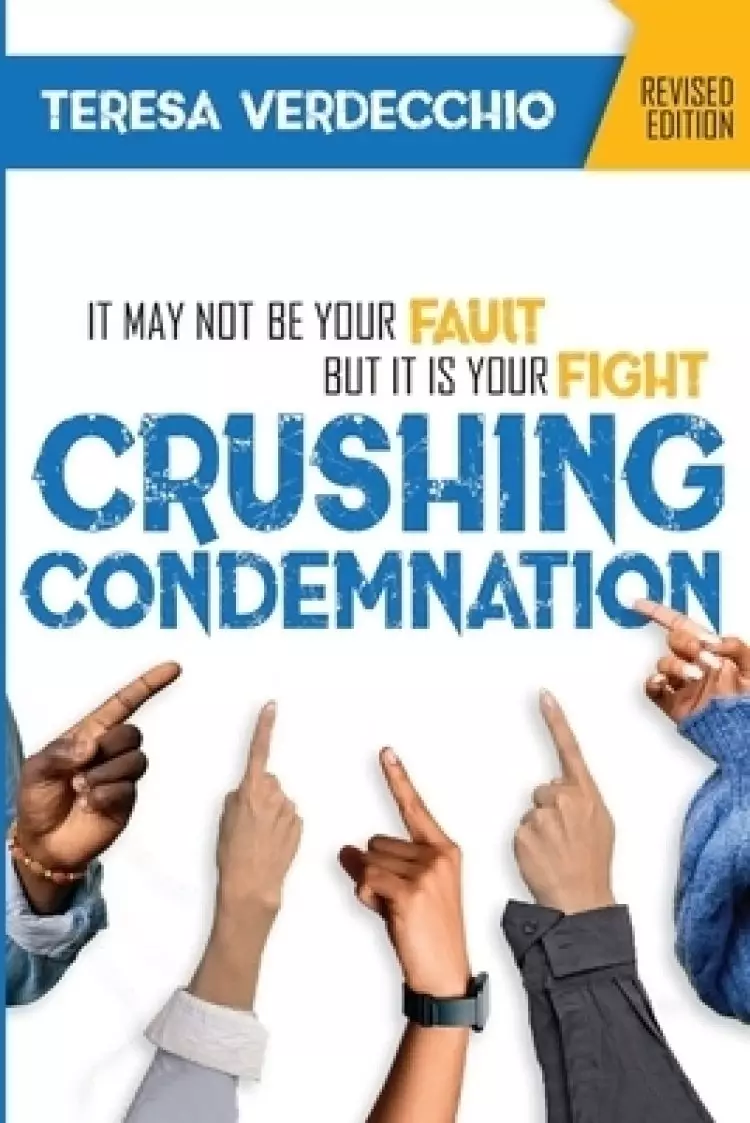 Crushing Condemnation: It May Not Be Your Fault But It Is Your Fight