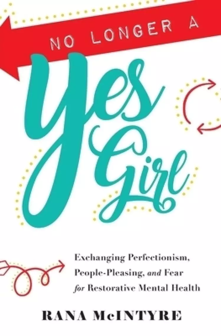 No Longer a Yes Girl: Exchanging Perfectionism,  People-Pleasing, and Fear for Restorative Mental Health