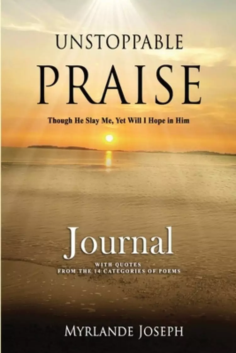 Unstoppable Praise Journal: Though He Slay Me, Yet Will I Hope in Him