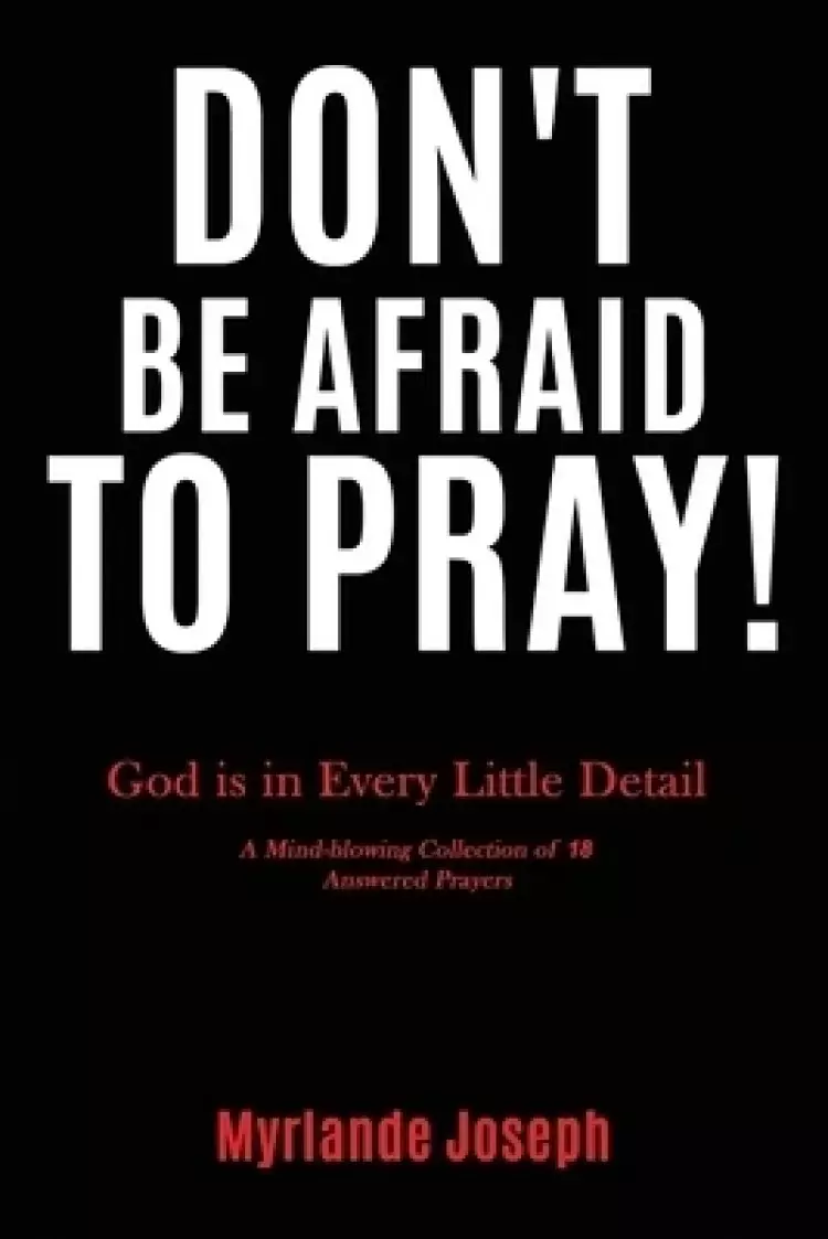 Don't Be Afraid To Pray: God is in Every Little Detail