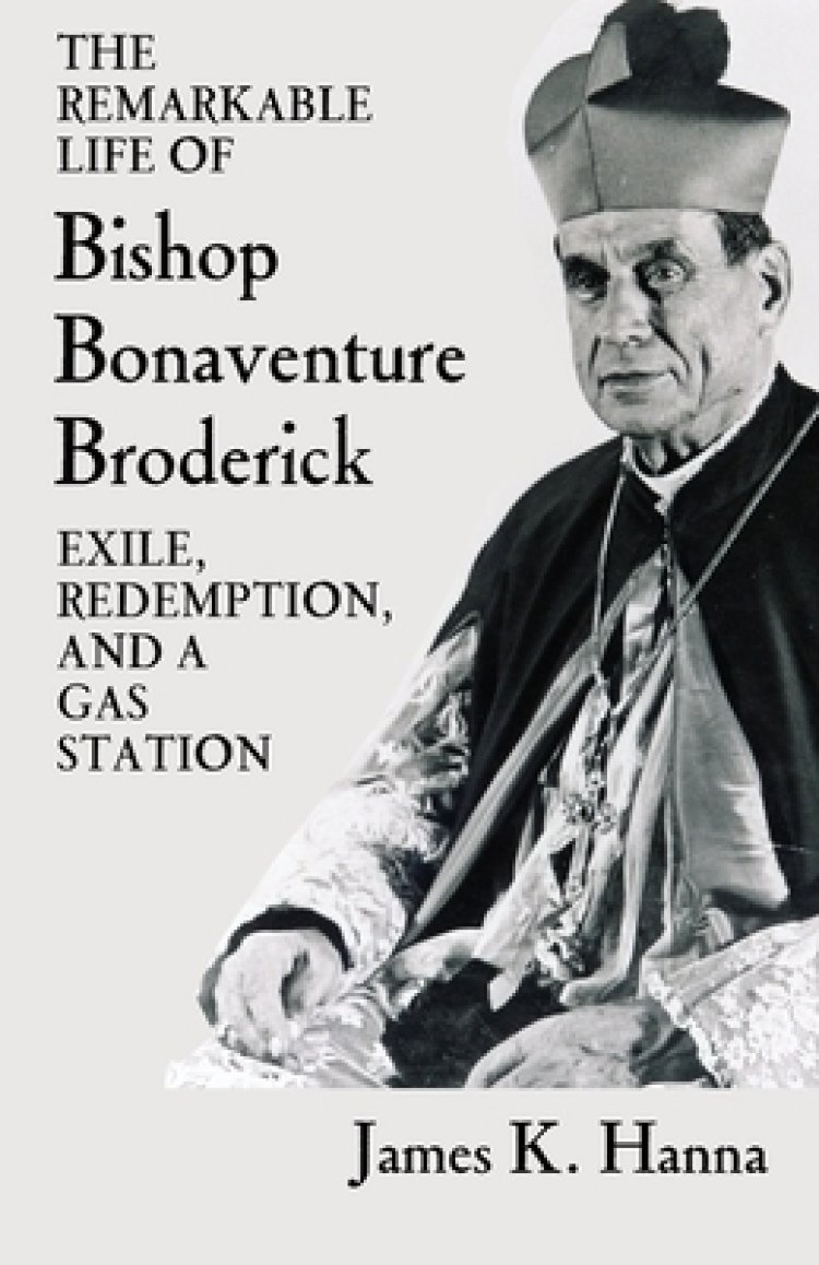 The Remarkable Life of Bonaventure Broderick Exile, Redemption, and a Gas Station Free