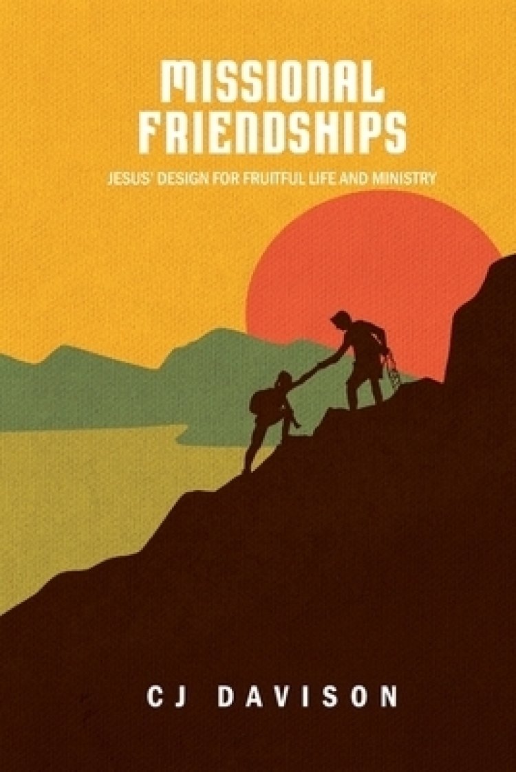 Missional Friendships: Jesus' Design for Fruitful Life and Ministry