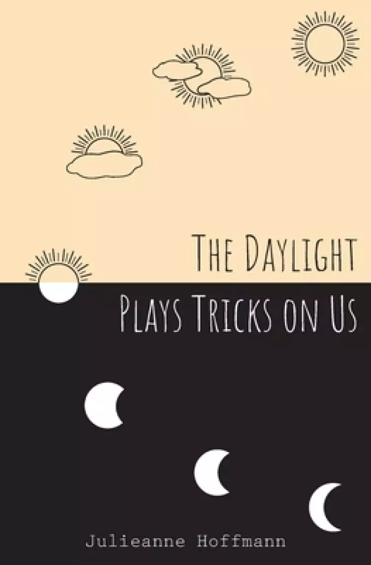 The Daylight Plays Tricks on Us