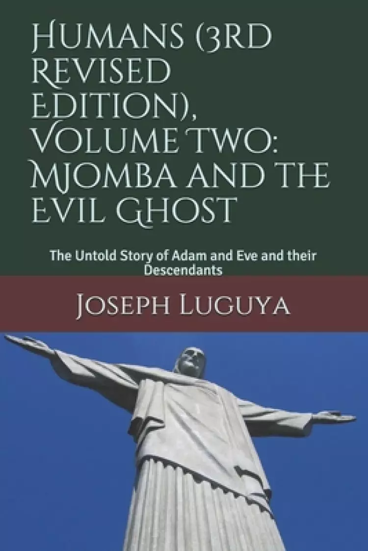 Humans (3rd Revised Edition), Volume Two: Mjomba and the Evil Ghost: The Untold Story of Adam and Eve and their Descendants