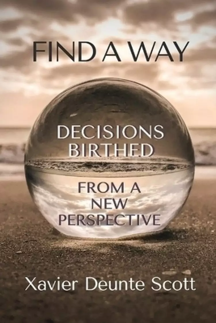 Find A Way: Decisions Birthed From A New Perspective