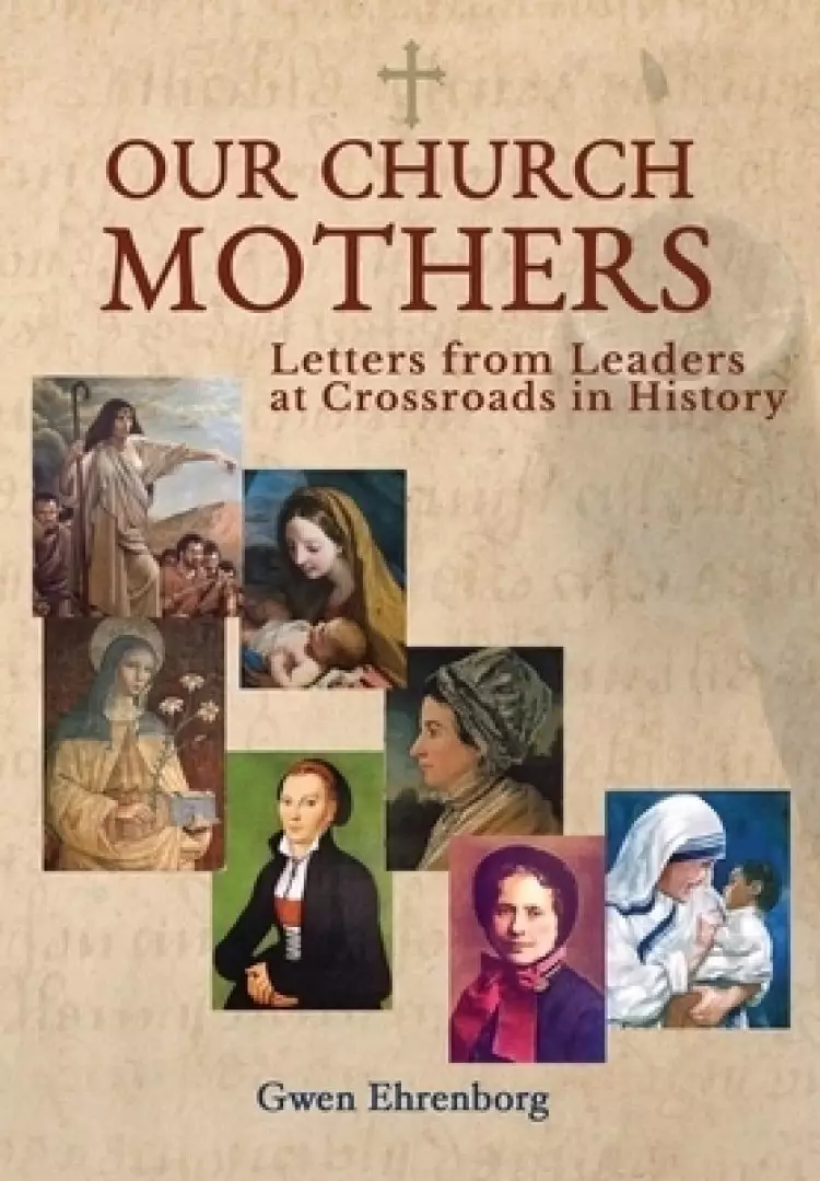 Our Church Mothers Letters from Leaders at Crossroads in History
