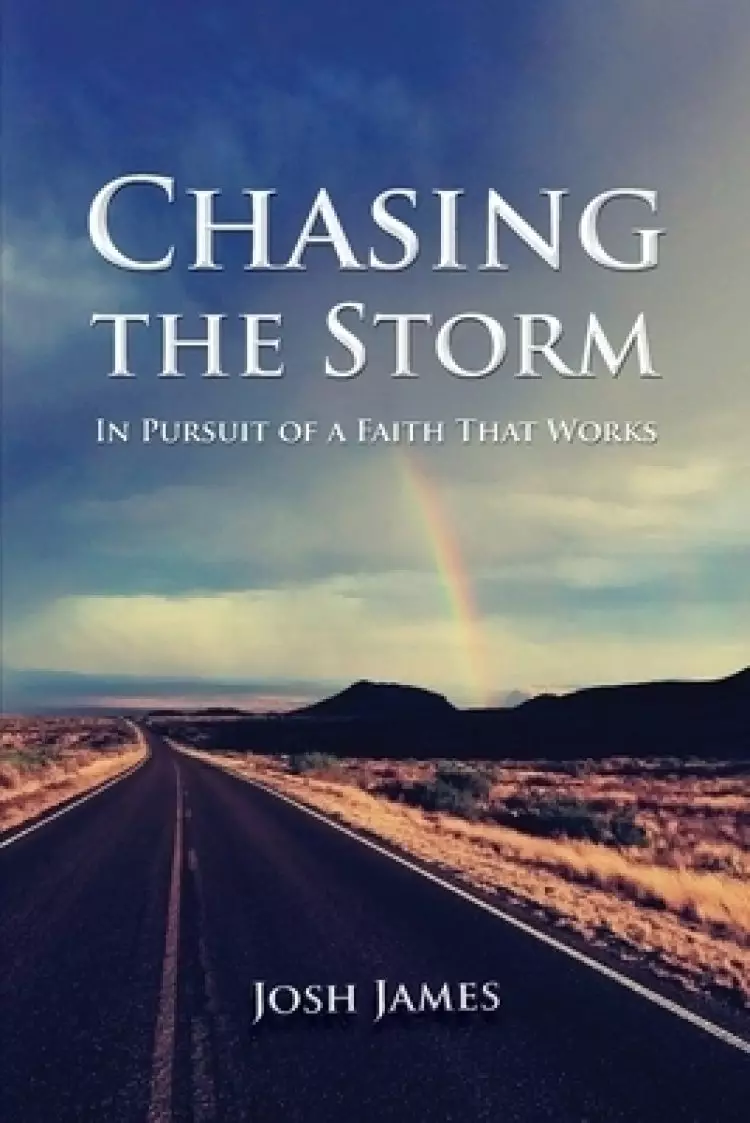 Chasing the Storm: In Pursuit of a Faith That Works
