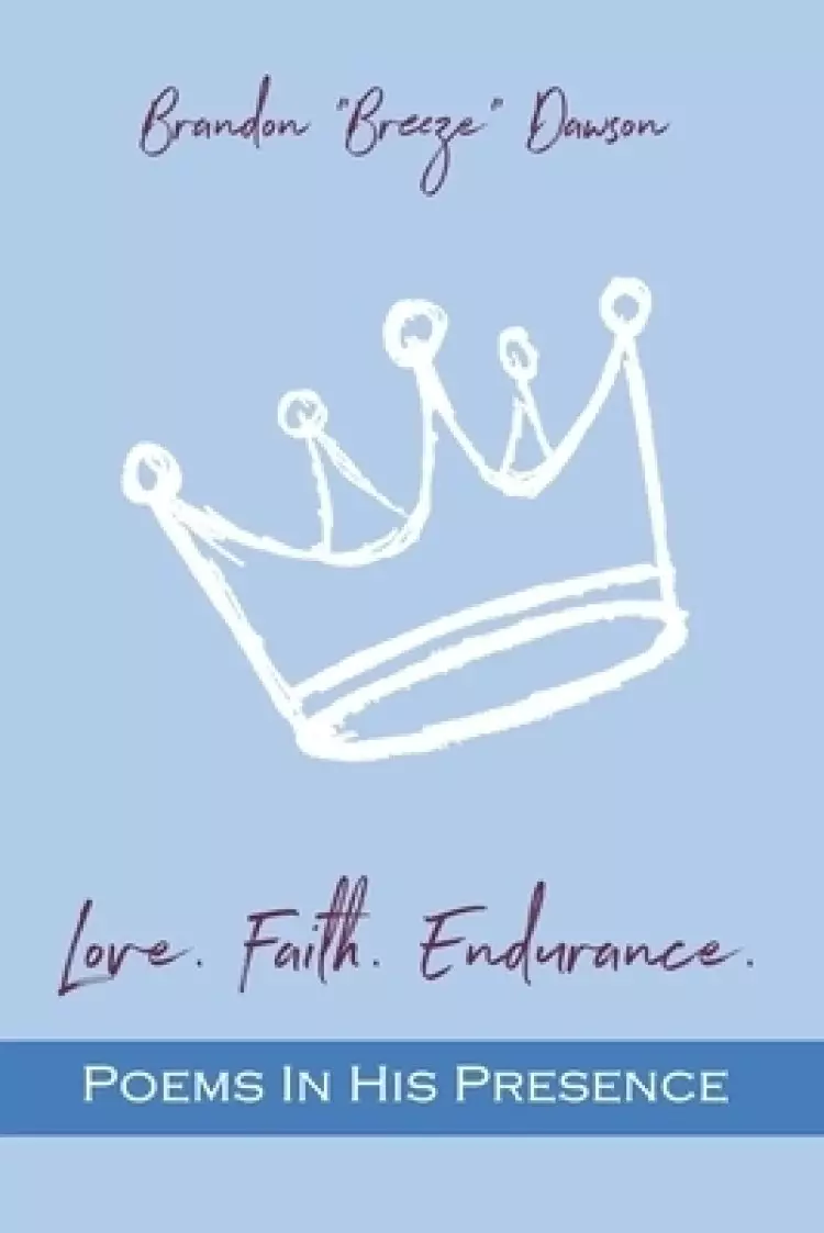 Love. Faith. Endurance. Poems In His Presence
