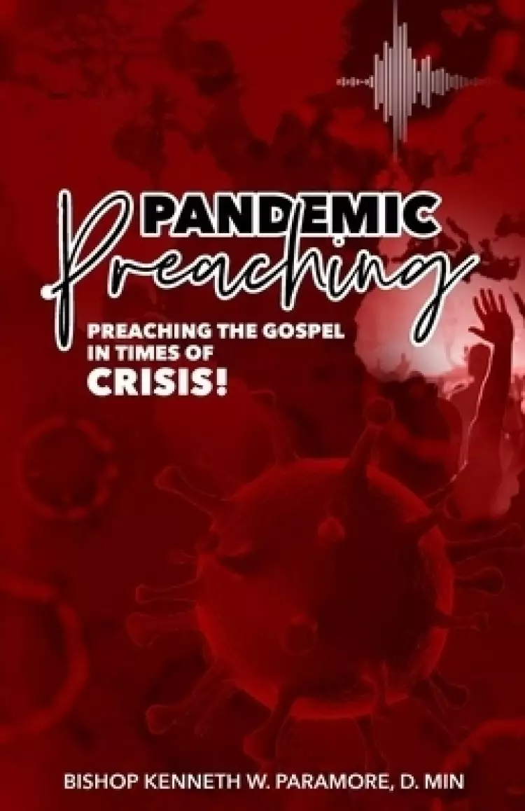 Pandemic Preaching: Preaching the Gospel in Times of Crisis