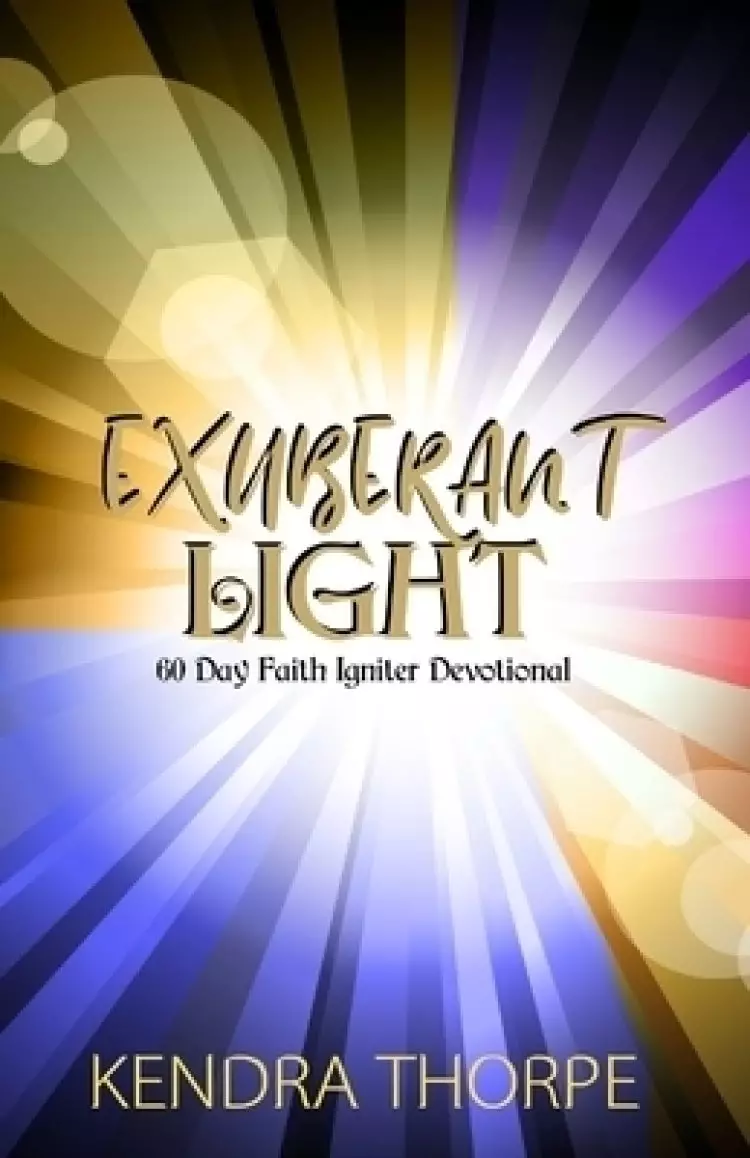 Exuberant Light: 60 Day Faith Igniter Devotional
