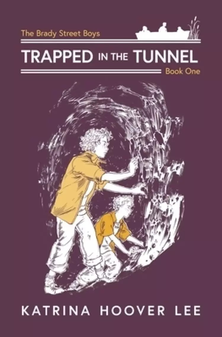 Trapped in the Tunnel: Brady Street Boys Indiana Adventure Series Book One