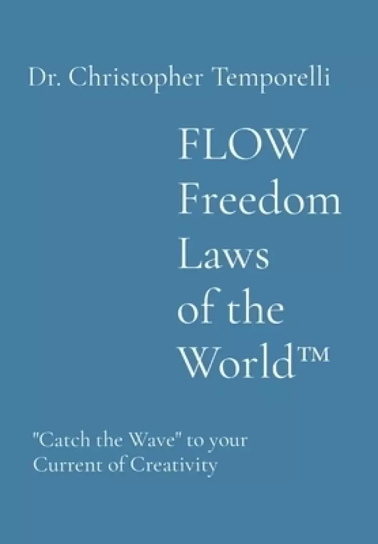 FLOW Freedom Laws of the World(TM): "Catch the Wave" to your Current of Creativity