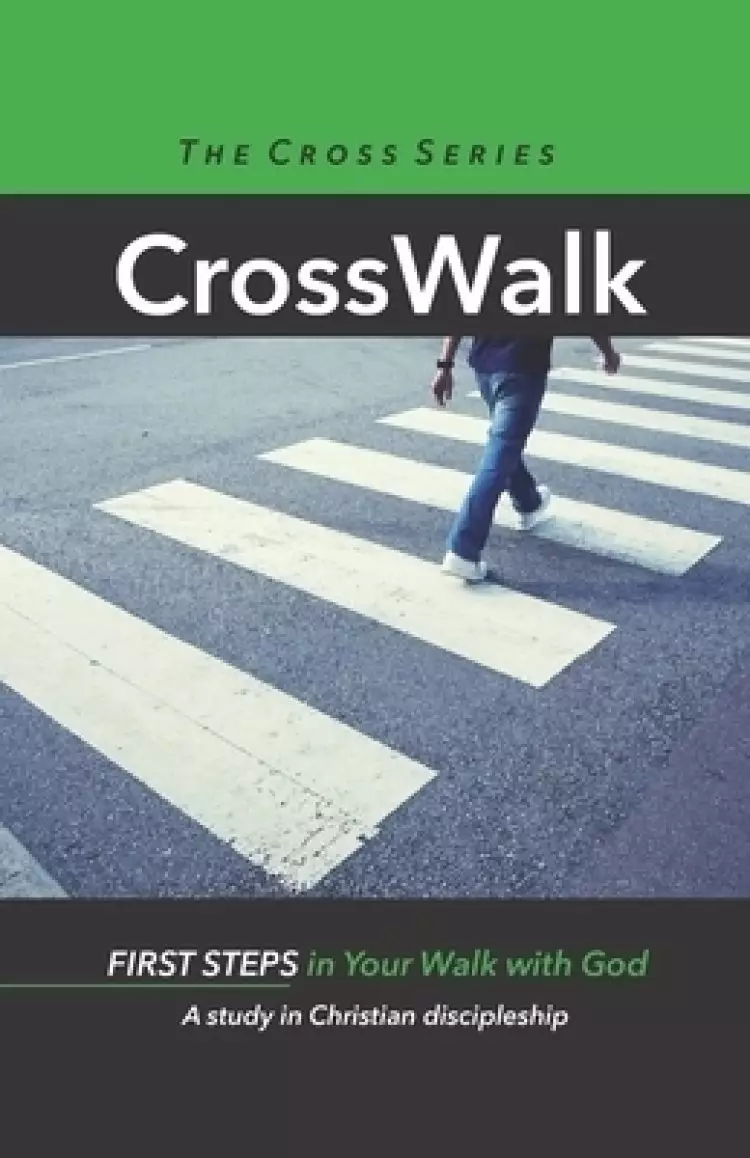 CrossWalk: First Steps in Your Walk With God