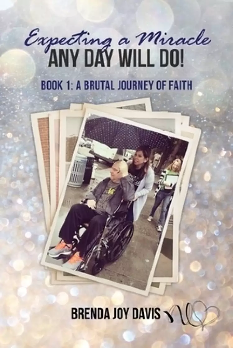 Expecting a Miracle! Any Day Will Do!: Book 1: A Brutal Journey of Faith
