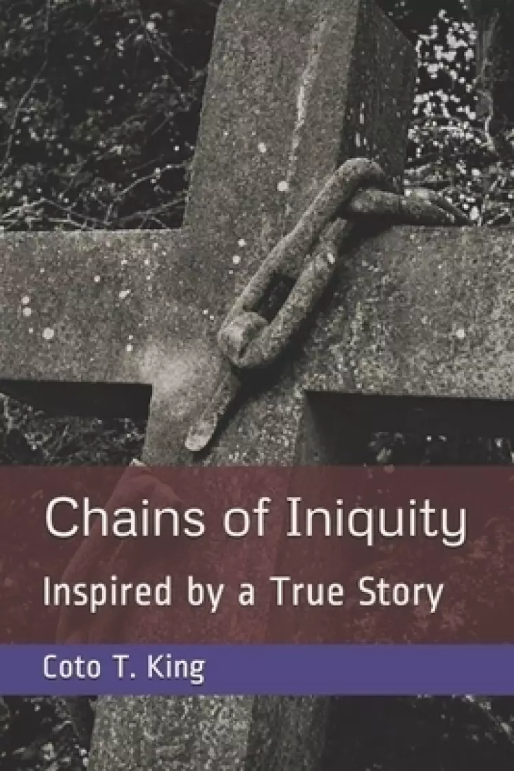 Chains of Iniquity: Contemporary Christian Fiction (Inspired by a True Story about Two Women Seeking Grace and Redemption)