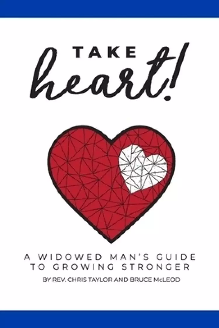 Take Heart! : A Widowed Man's Guide to Growing Stronger