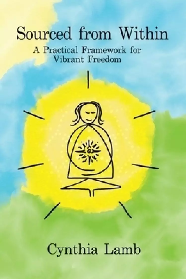 Sourced From Within: A Practical Framework for Vibrant Freedom