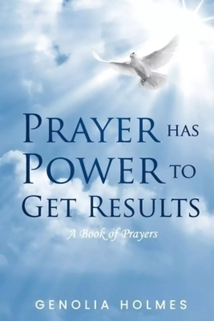 Prayer Has Power To Get Results: A Book of Prayers