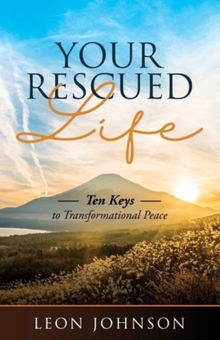 Your Rescued Life: Ten Keys to Transformational Peace