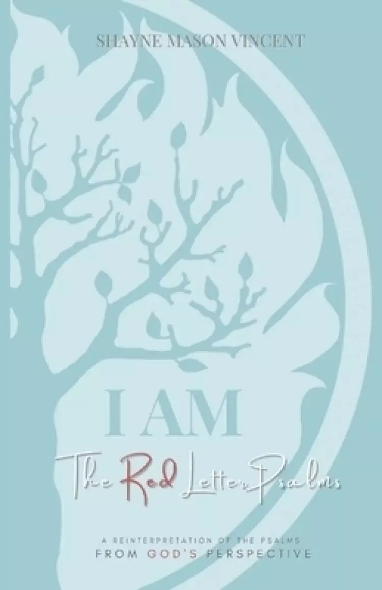 I AM, The Red Letter Psalms: A Reinterpretation of the Psalms from God's Perspective