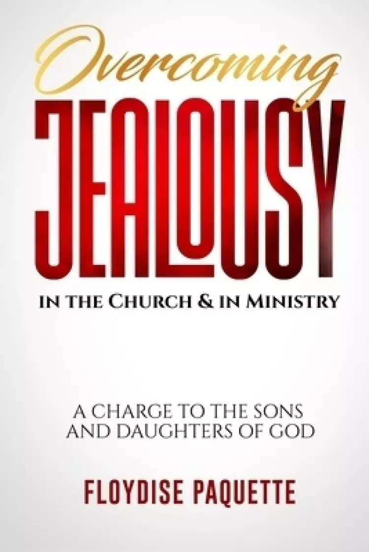 Overcoming Jealousy in the Church & in Ministry: A Charge to the Sons and Daughters of God