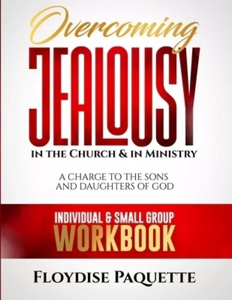 Overcoming Jealousy in the Church & in Ministry: A Charge to the Sons and Daughters of God, Individual & Small Group Workbook