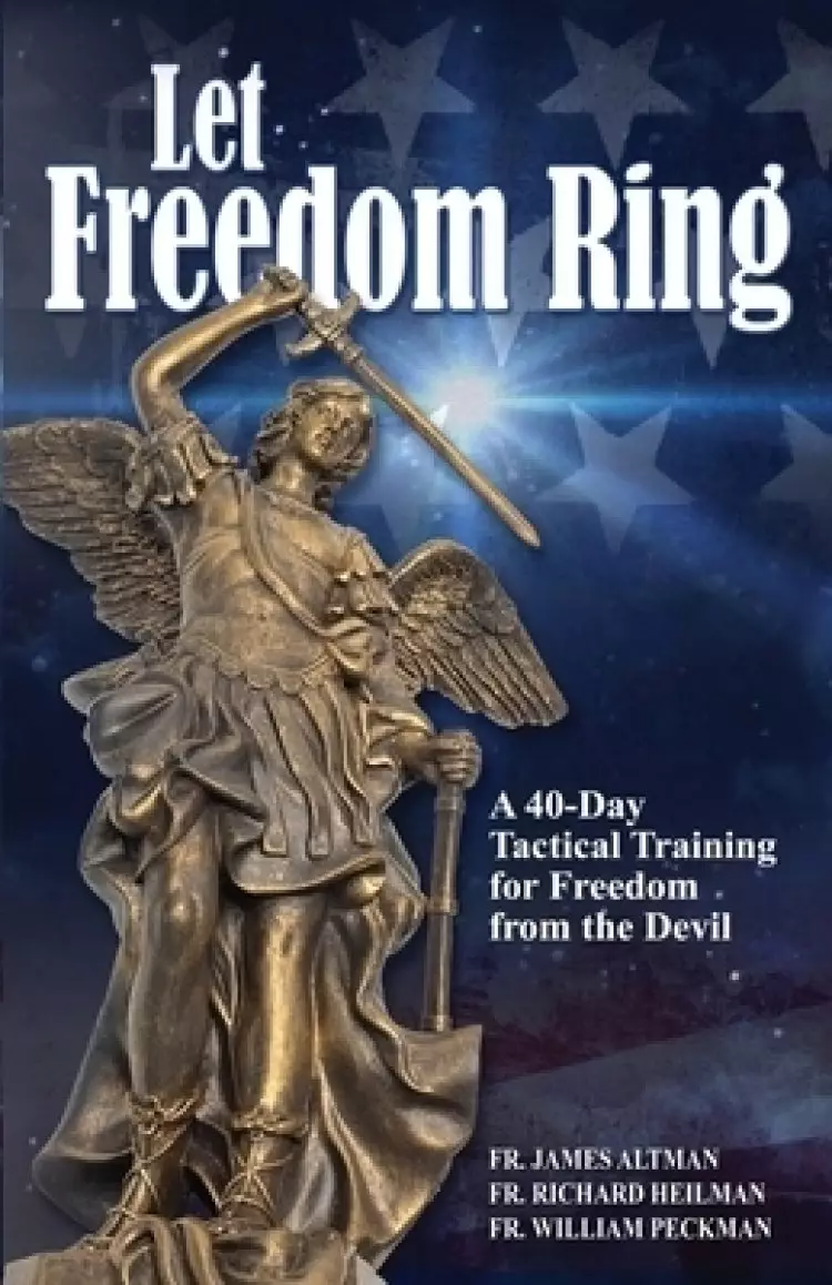 Let Freedom Ring: A 40-Day Tactical Training for Freedom from the Devil