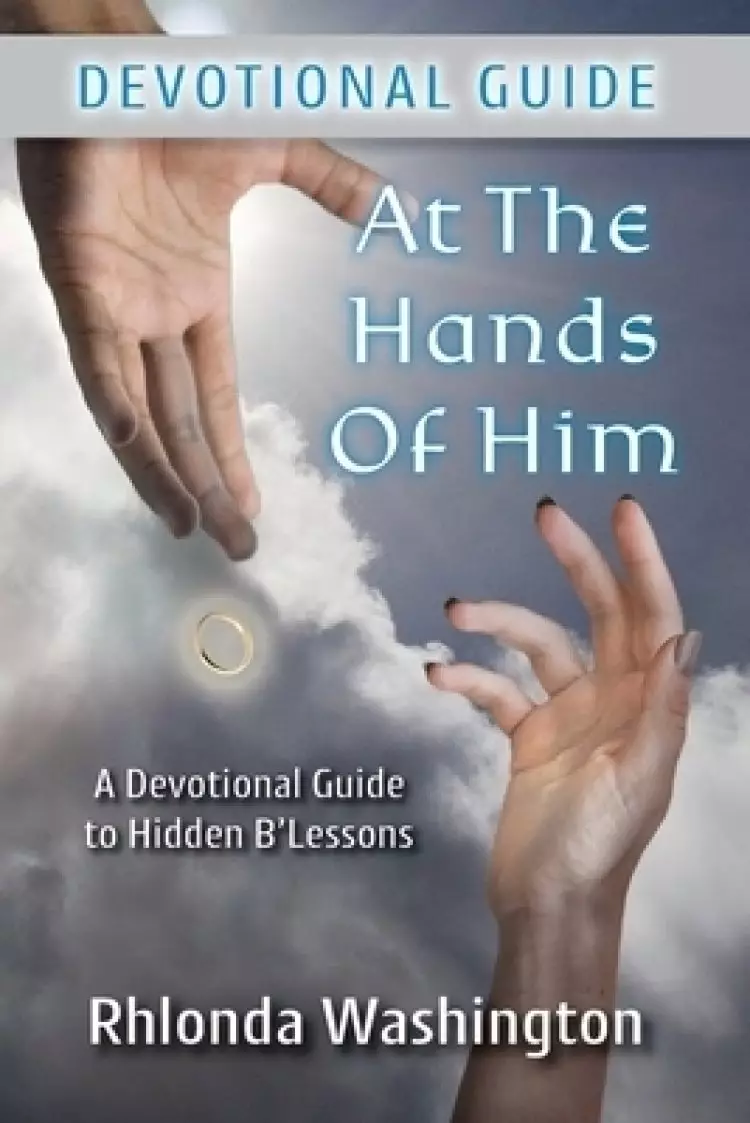 At The Hands of Him: A Devotional Guide to Hidden B'Lessons