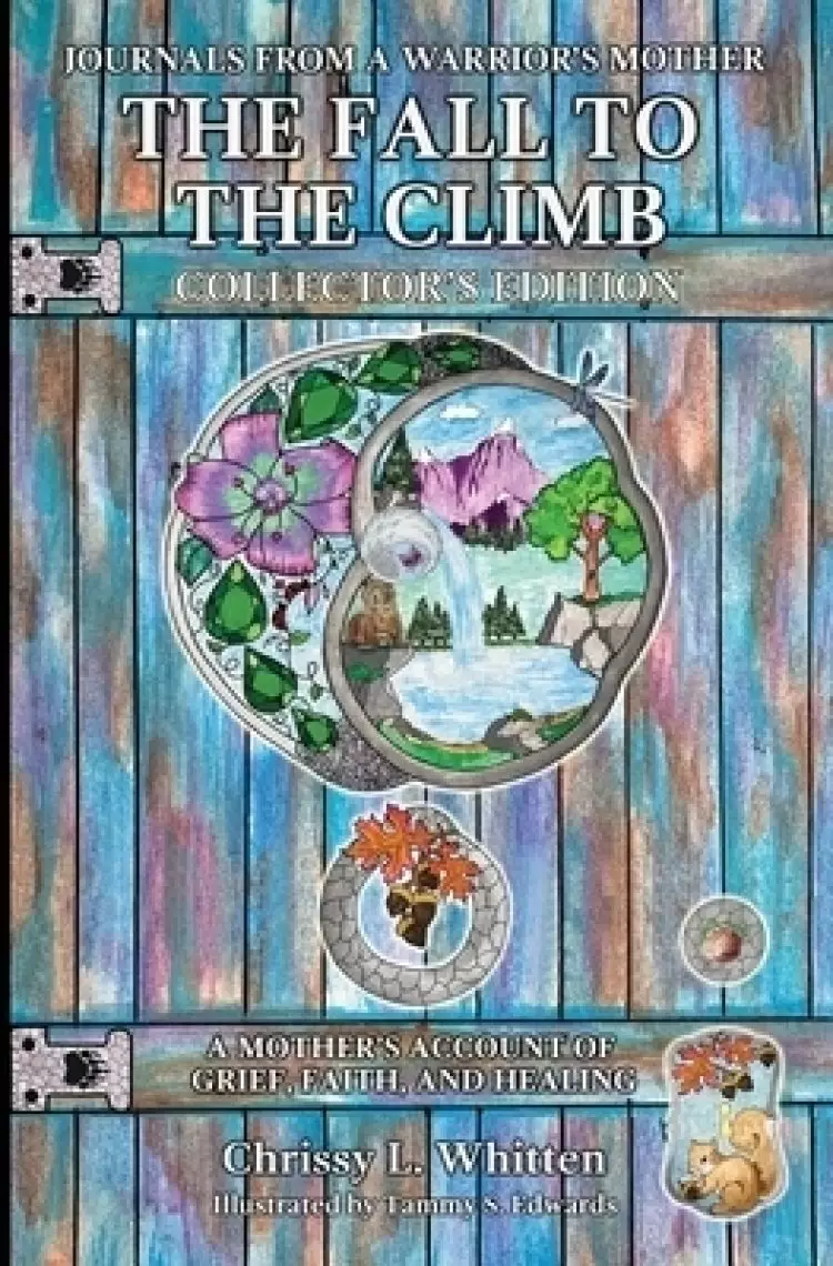 The Fall to the Climb Collector's Edition: A Mother's Account of Grief, Faith, and Healing