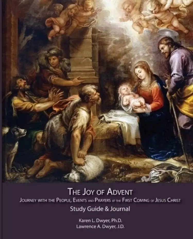The Joy of Advent: Journey with the People, Events and Prayers  at the First Coming of Jesus Christ