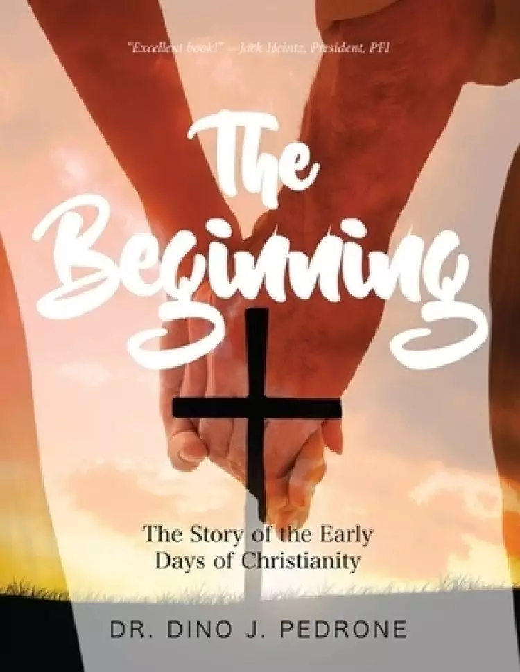The Beginning: The Story of the Early Days of Christianity
