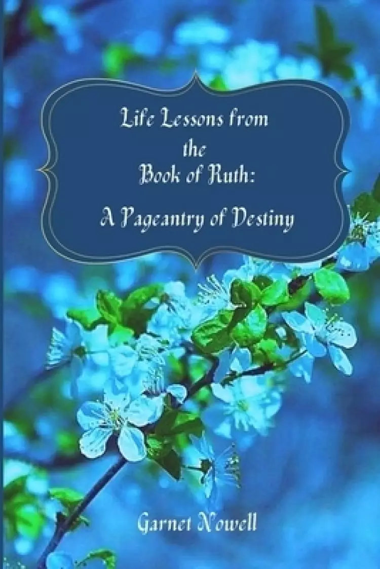 Life Lessons from the Book of Ruth: A Pageantry of Destiny