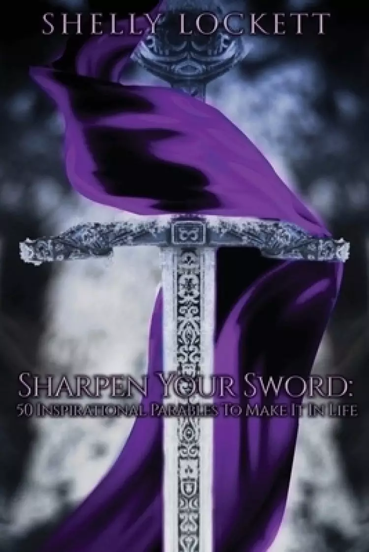 Sharpen Your Sword: 50 Inspirational Parables To Make It In Life