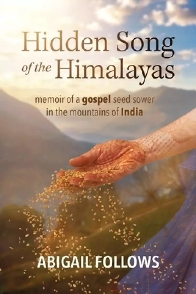 Hidden Song of the Himalayas: Memoir of a Gospel Seed Sower in the Mountains of India