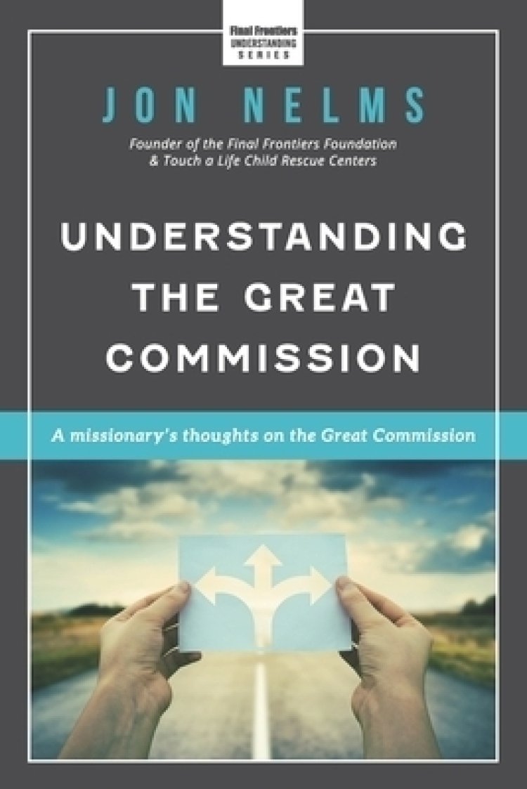 Understanding the Great Commission: A Missionary's Thoughts on the Great Commission