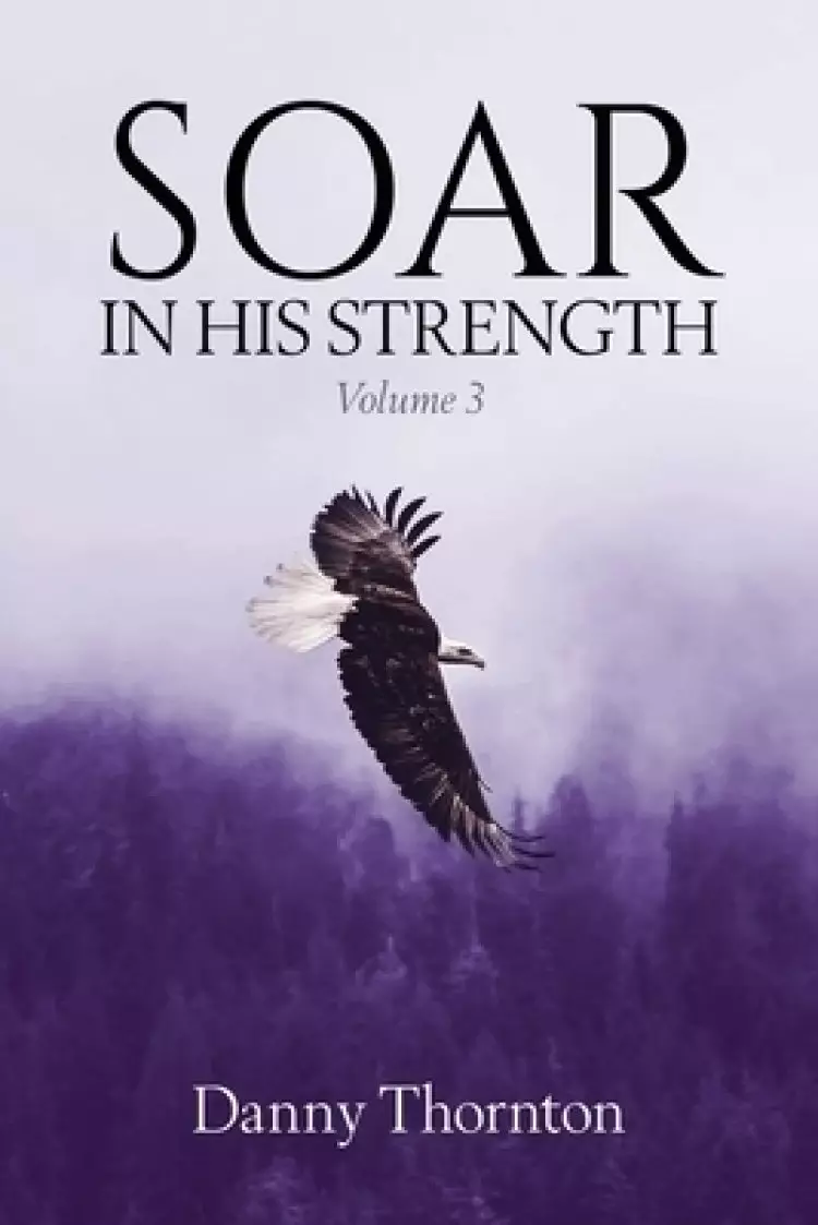 Soar in His Strength, Vol. 3
