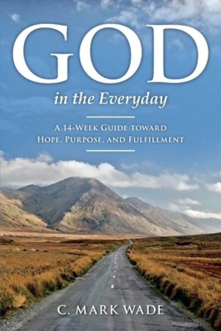 God in the Everyday: A 14-Week Guide toward Hope, Purpose, and Fulfillment