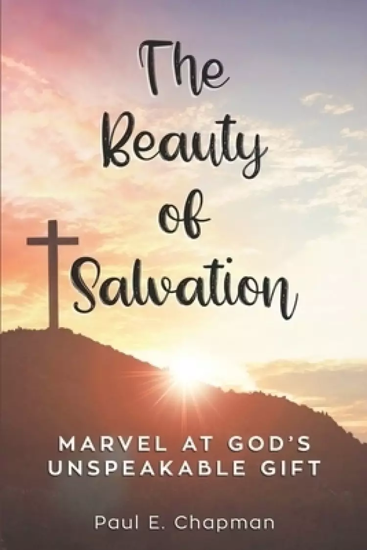 The Beauty of Salvation: Marvel At God's Unspeakable Gift