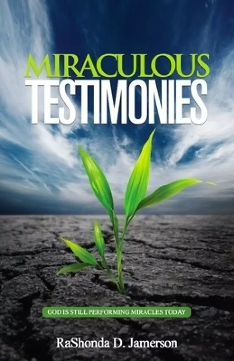 Miraculous Testimonies: God Is Still Performing Miracles Today