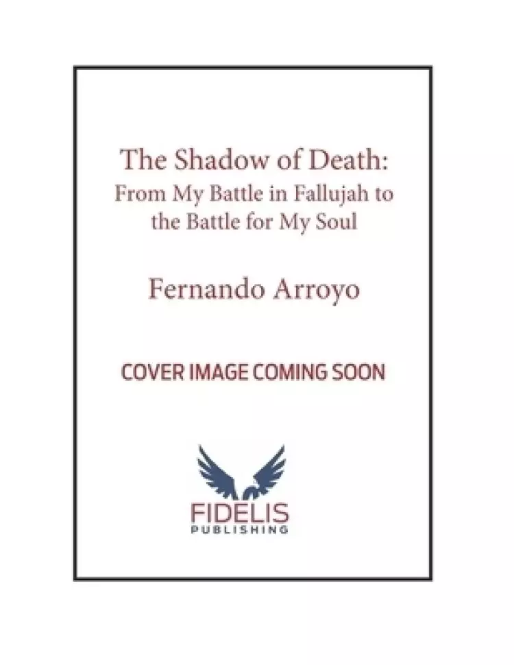 The Shadow of Death: From My Battles in Fallujah to the Battle for My Soul