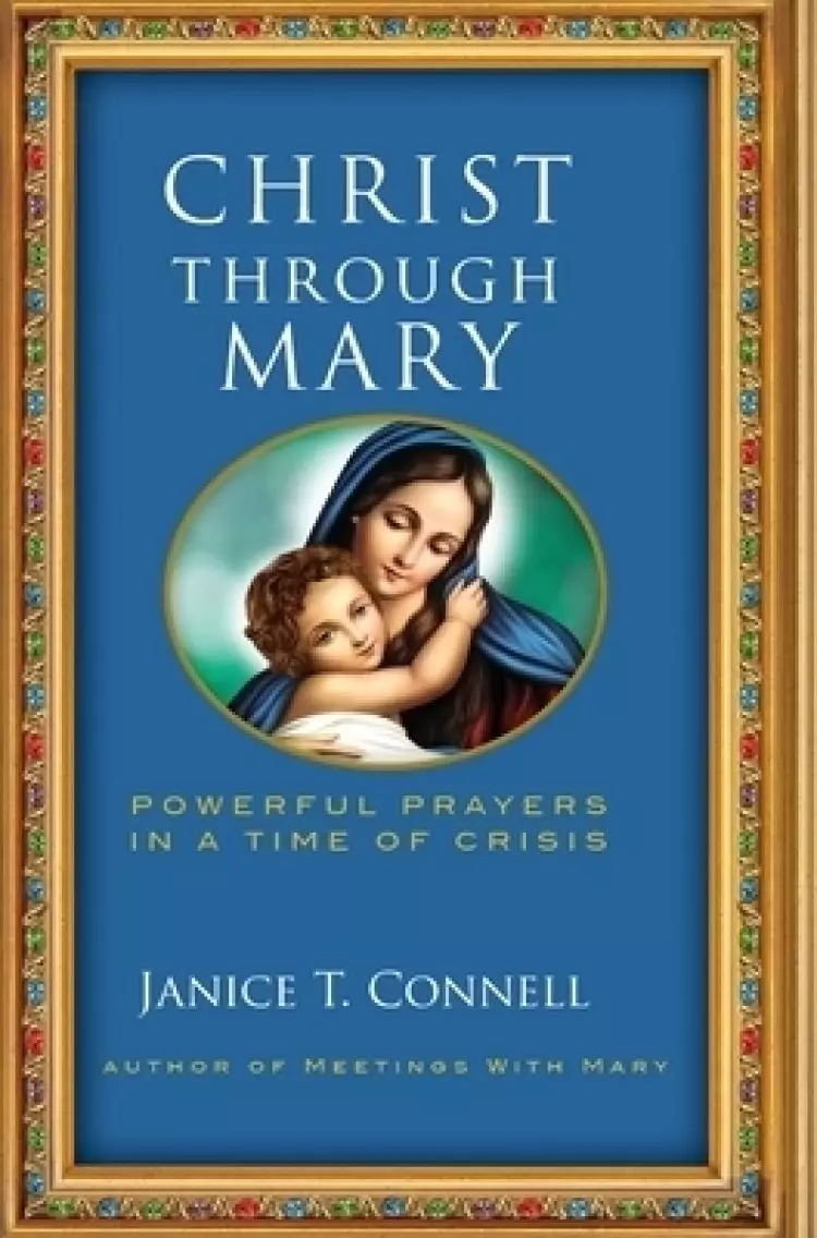 Christ Through Mary: Powerful Prayers in a Time of Crisis
