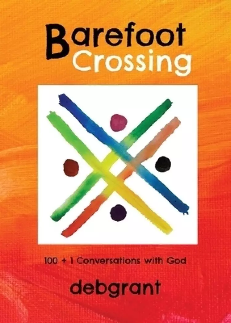 Barefoot Crossing: 100+1 Conversations with God