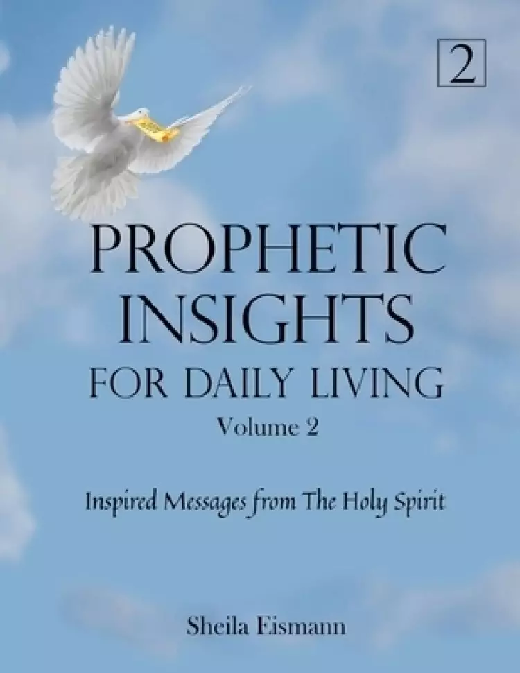 Prophetic Insights For Daily Living Volume 2: Inspired Messages From The Holy Spirit