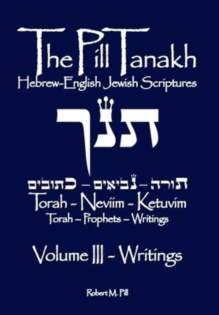 The Pill Tanakh: Hebrew-English Jewish Scriputres, Volume 3 - The Writings