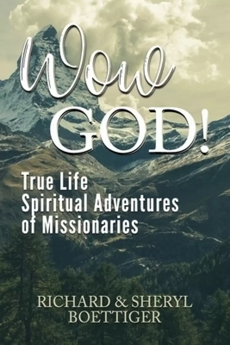 Wow God!: True Life Spiritual Adventures of Missionaries