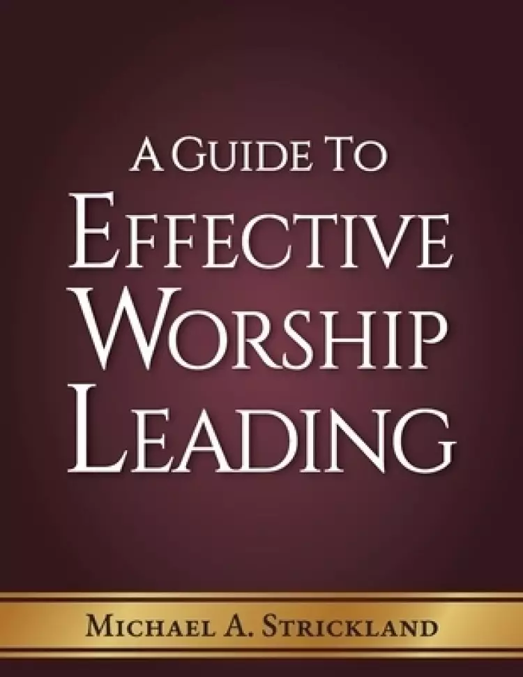 A Guide to Effective Worship  Leading