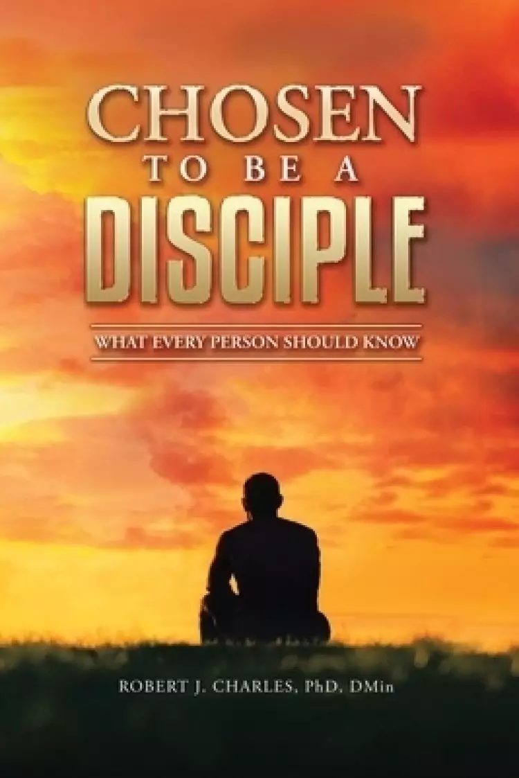 Chosen to be a Disciple: What Every Person Should Know