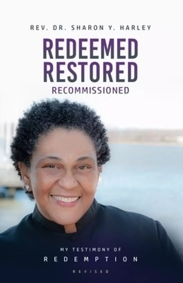 Redeemed Restored Recommissioned:  My Testimony of Redemption ~ Revised