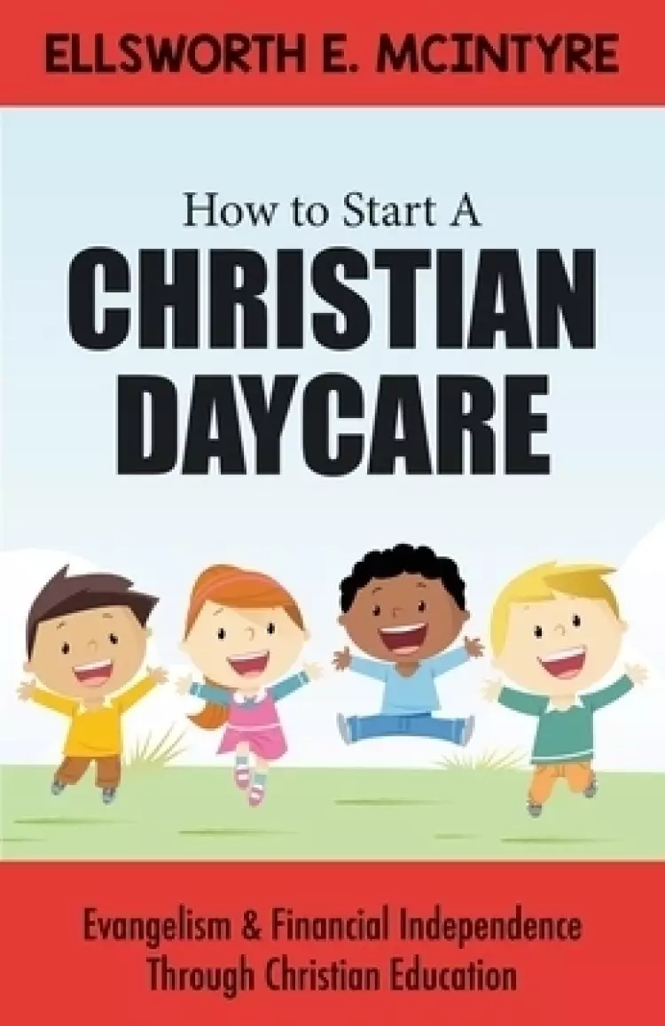 How to Start a Christian Daycare: Evangelism & Financial Independence Through Christian Education